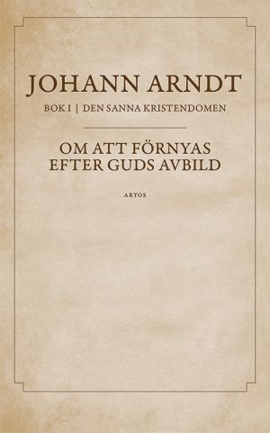Om att förnyas efter Guds avbild : bok 1 ur Den sanna kristendomen