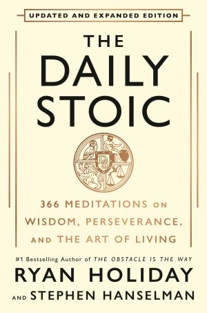 The Daily Stoic 10th Anniversary Edition: 366 Meditations on Wisdom, Perseverance, and the Art of Living