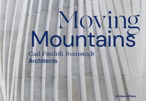 Moving Mountains : Carl Fredrik Svenstedt Architects