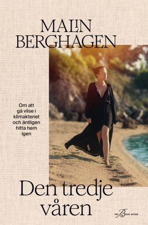 Den tredje våren : om att gå vilse i klimakteriet och äntligen hitta hem igen
