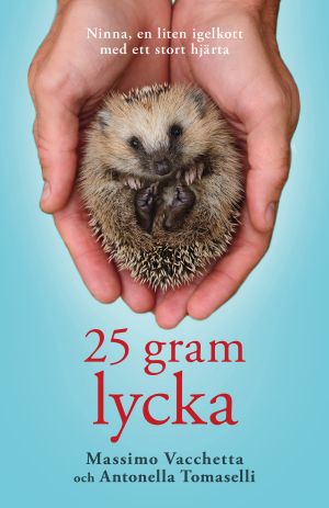 25 gram lycka : Ninna, en liten igelkott med ett stort hjärta