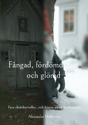 Fångad, fördömd, fast och glömd : fyra skräcknoveller...och början på en ny