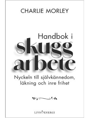 Handbok i skuggarbete : nyckeln till självkännedom, läkning och inre frihet