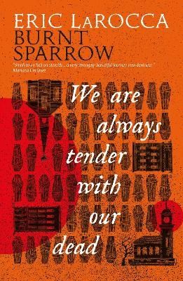 We Are Always Tender with Our Dead