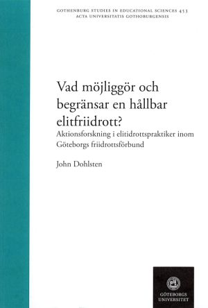 Vad möjliggör och begränsar en hållbar elitfriidrott? : aktionsforskning i elitidrottspraktiker inom Göteborgs friidrottsförbund