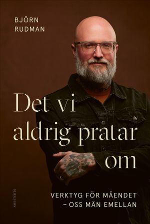 Det vi aldrig pratar om : verktyg för måendet - oss män emellan