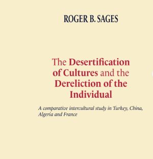 The desertification of cultures and the dereliction of the individual : a comparative intercultural study in Turkey, China, Algeria and France av Roger B. Sages