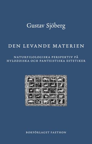 Den levande materien : naturfilologiska perspektiv på hylozoiska och panteistiska estetiker
