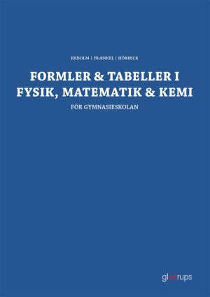 Formler & tabeller i fysik, matematik & kemi : för gymnasieskolan