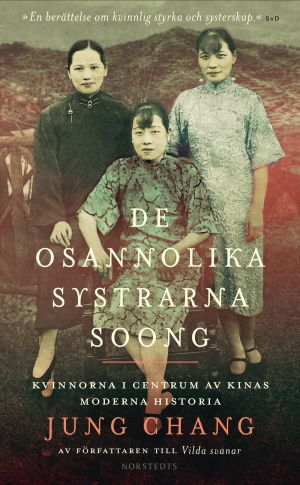 De osannolika systrarna Soong : kvinnorna i centrum av Kinas moderna historia