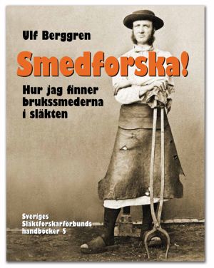 Smedforska! : hur jag finner brukssmederna i släkten