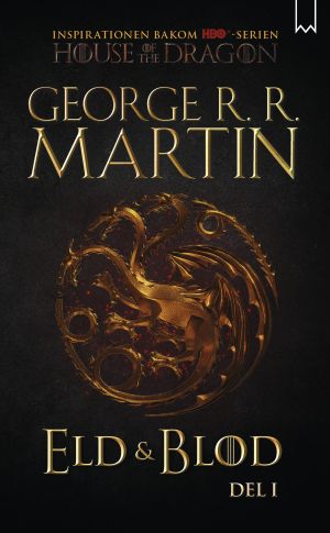 Eld & blod : historien om huset Targaryen. Del I