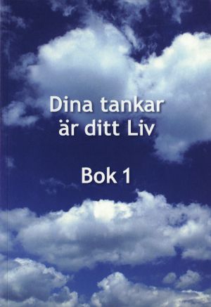 Dina tankar är ditt Liv : bok 1