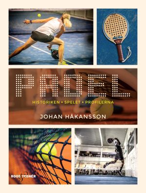 Padel : historiken, spelet, profilerna
