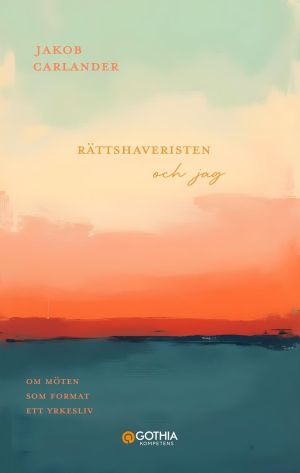 Rättshaveristen och jag : om möten som format ett yrkesliv