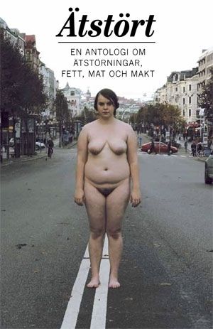 Ätstört : en antologi om ätstörningar, fett, mat och makt