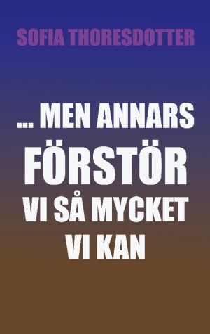 ... Men annars förstör vi så mycket vi kan