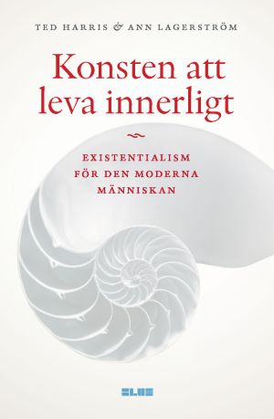 Konsten att leva innerligt : existentialism för den moderna människan