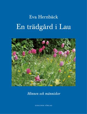 En trädgård i Lau : minnen och människor