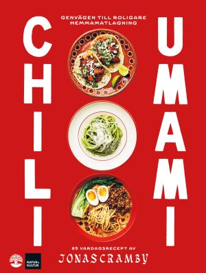 Chili + Umami : Genvägen till roligare hemmamatlagning