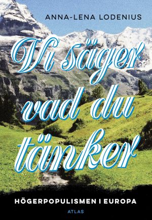 Vi säger vad du tänker : högerpopulismen i Europa
