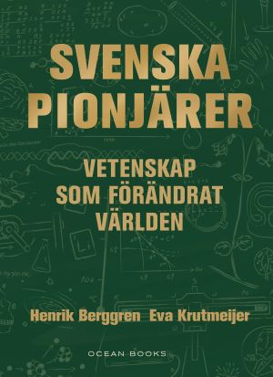 Svenska pionjärer : vetenskap som förändrat världen