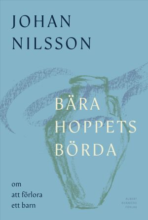 Bära hoppets börda : om att förlora ett barn