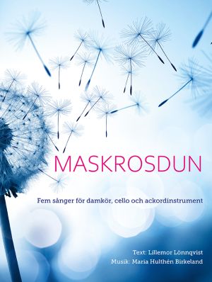 Maskrosdun : fem sånger för damkör, cello och ackordinstrument