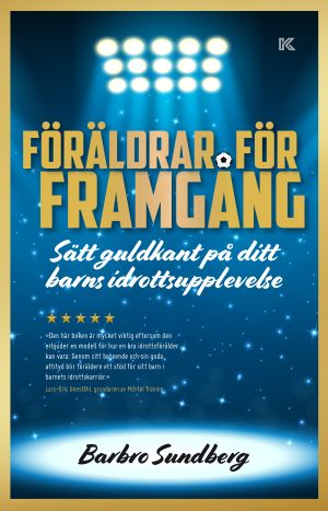 Föräldrar för framgång : sätt guldkant på ditt barns idrottsupplevelse