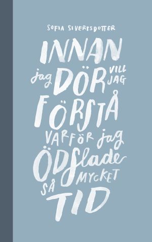 Innan jag dör vill jag förstå varför jag ödslade så mycket tid