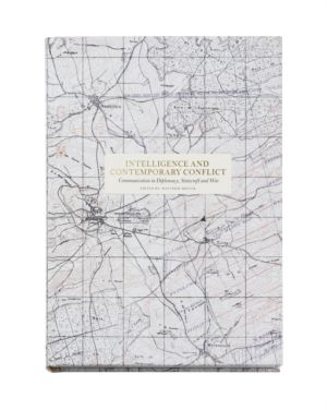 Intelligence and contemporary conflict : communication in diplomacy, statecraft and war