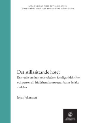 Det stillasittande hotet : en studie om hur policyaktörer, fackliga tidskrifter och personal i fritidshem konstruerar barns fysiska aktivitet