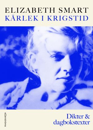 Kärlek i krigstid. Dikter & dagbokstexter