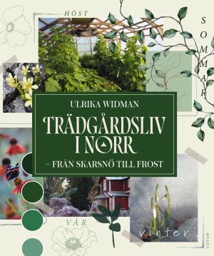 Trädgårdsliv i norr : från skarsnö till frost