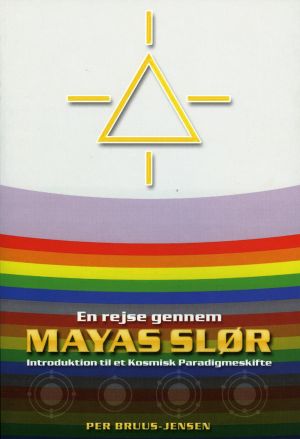 En rejse gennem Mayas Slør : introduktion til et kosmisk paradigmeskifte
