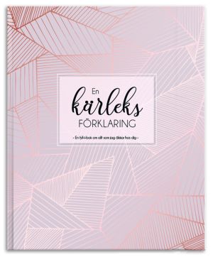 En kärleksförklaring : en fyll-i-bok om allt som jag älskar hos dig