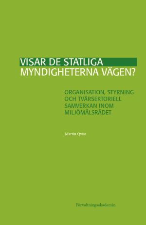 Visar de statliga myndigheterna vägen? : organisation, styrning och tvärsektoriell samverkan inom Miljömålsrådet