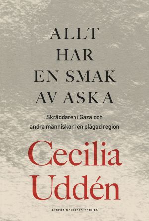 Allt har en smak av aska : skräddaren i Gaza och andra människor i en plågad region