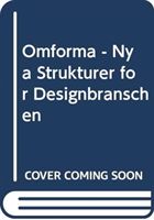 Omforma : nya strukturer för designbranschen