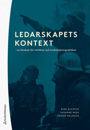 Ledarskapets kontext : en lärobok för militärer och krishanteringsaktörer