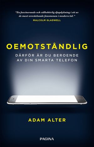 Oemotståndlig : därför är du beroende av din smarta telefon