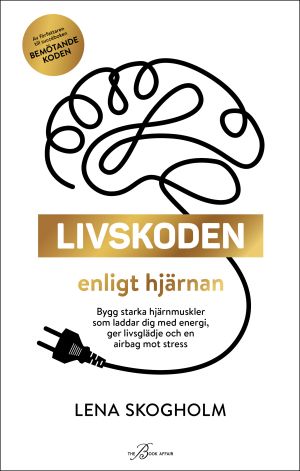 Livskoden enligt hjärnan : bygg starka hjärnmuskler som laddar dig med energi, ger livsglädje och en airbag mot stress