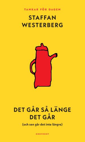 Det går så länge det går (och sen går det inte längre) : Tankar för dagen