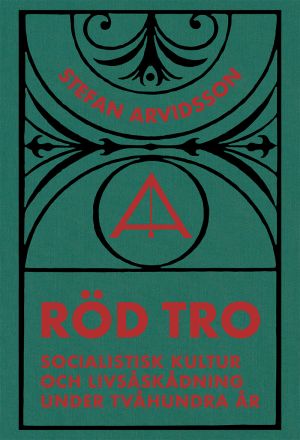 Röd tro : socialistisk kultur och livsåskådning under tvåhundra år