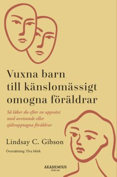Vuxna barn till känslomässigt omogna föräldrar : så läker du efter en uppväxt med avvisande eller självupptagna föräldrar