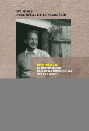 Brev från Dag : korrespondensen mellan Dag Hammarskjöld och Bo Beskow
