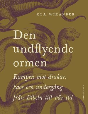 Den undflyende ormen : kampen mot drakar, kaos och undergång från Bibeln till vår tid
