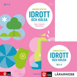 Lärarens guide till Idrott och hälsa åk 1-3, andra upplagan : Teori Praktik