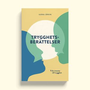 Trygghetsberättelser : från trauma till trygghet