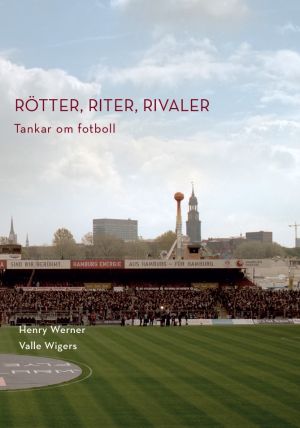 Rötter, riter, rivaler: Tankar om fotboll